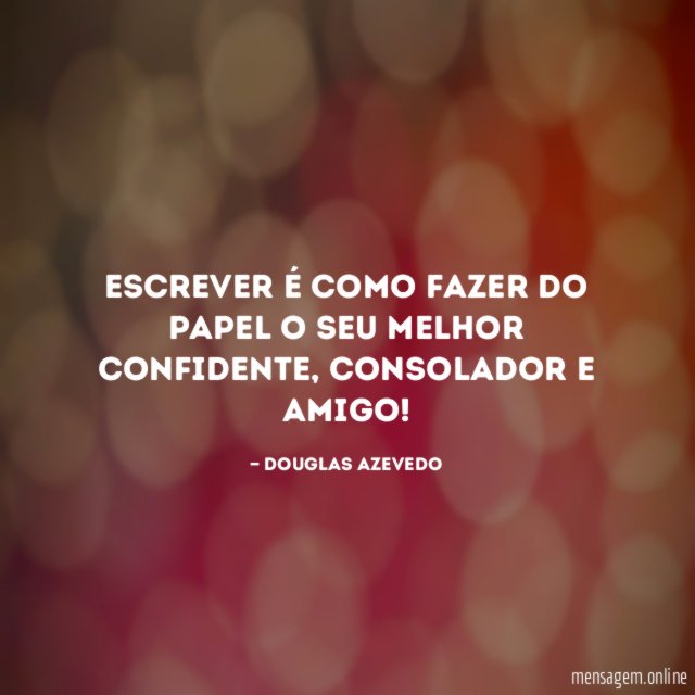 Escrever é como fazer do papel o seu melhor confidente