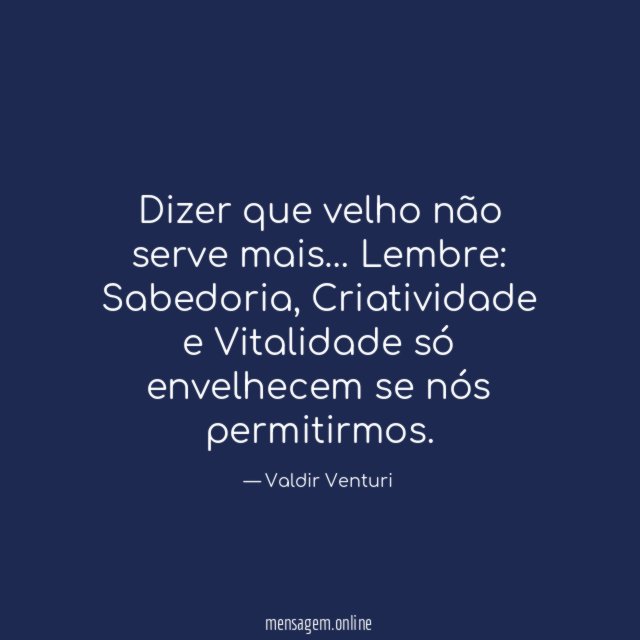 Dizer que velho não serve mais