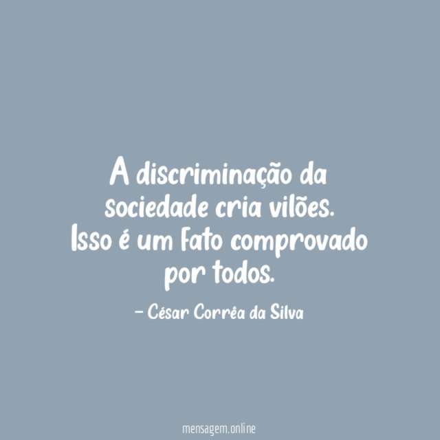 A discriminação da sociedade cria vilões