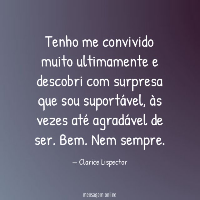 Tenho me convivido muito ultimamente e descobri com