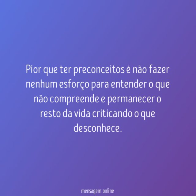 Pior que ter preconceitos é não fazer nenhum