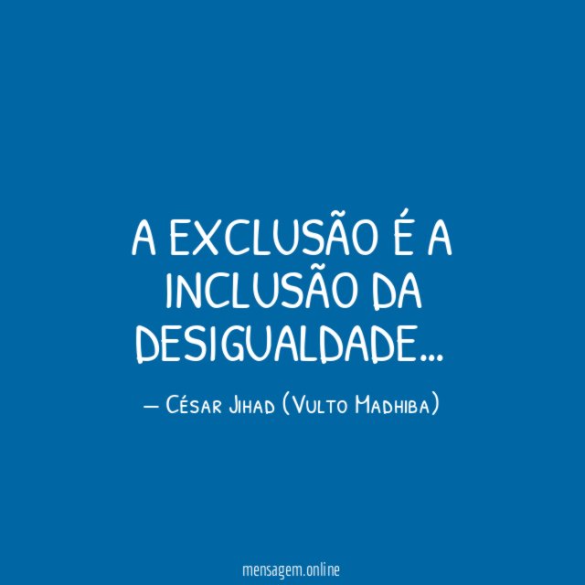 A exclusão é a inclusão da desigualdade