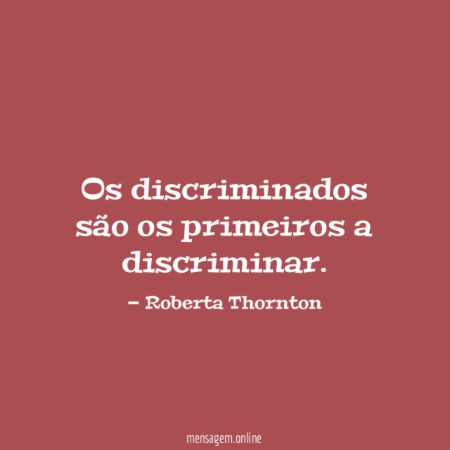Os discriminados são os primeiros a discriminar