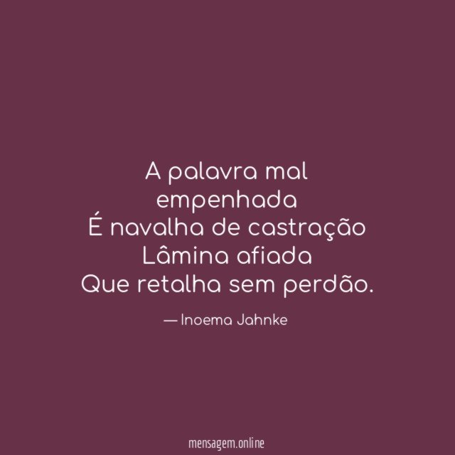 A palavra mal empenhada É navalha de castração Lâmina afiada Que