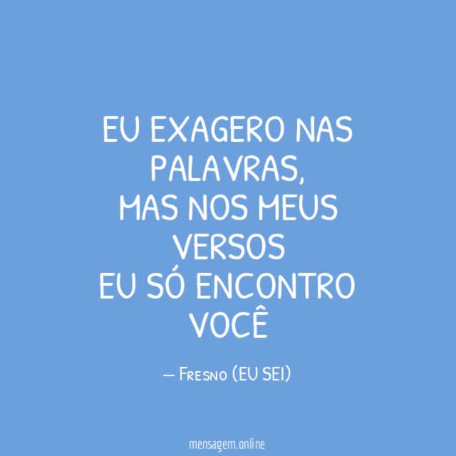Eu exagero nas palavras