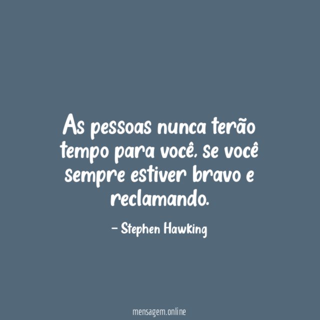 As pessoas nunca terão tempo para você