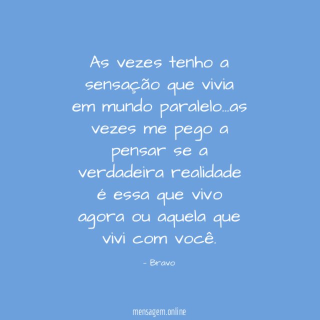 As vezes tenho a sensação que vivia em mundo paralelo