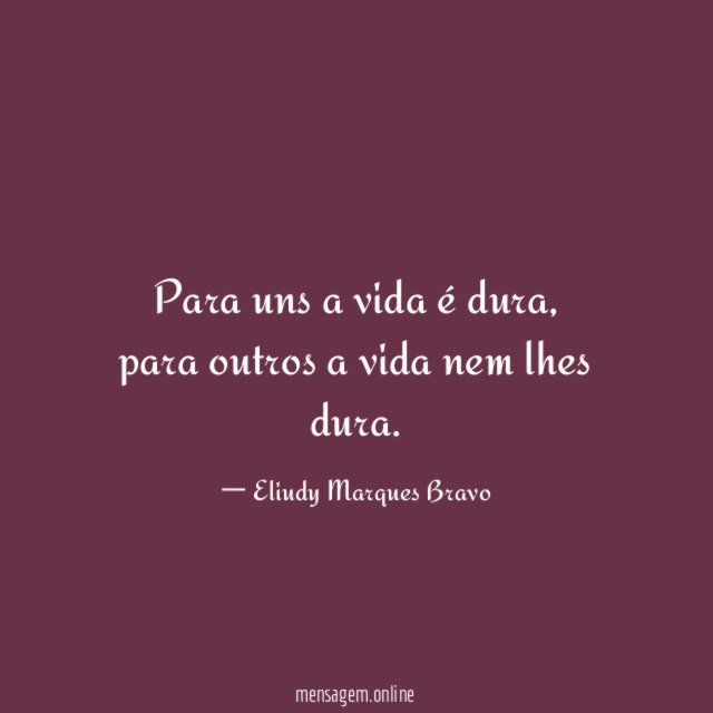 Para uns a vida é dura
