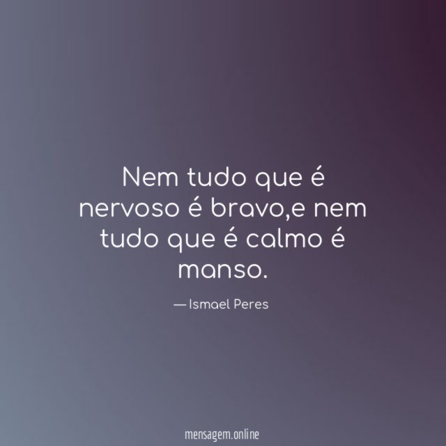 Nem tudo que é nervoso é bravo