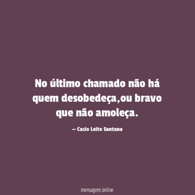 No último chamado não há quem desobedeça