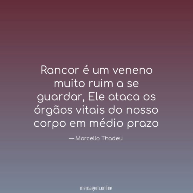 Rancor é um veneno muito ruim a se guardar
