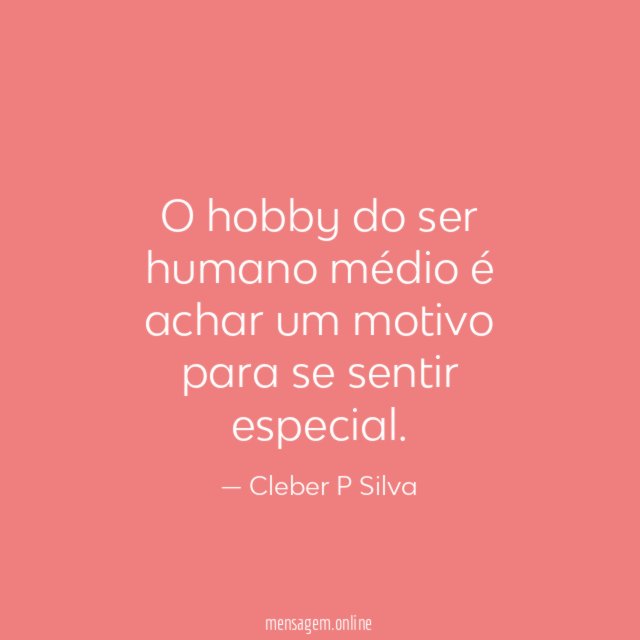O hobby do ser humano médio é achar