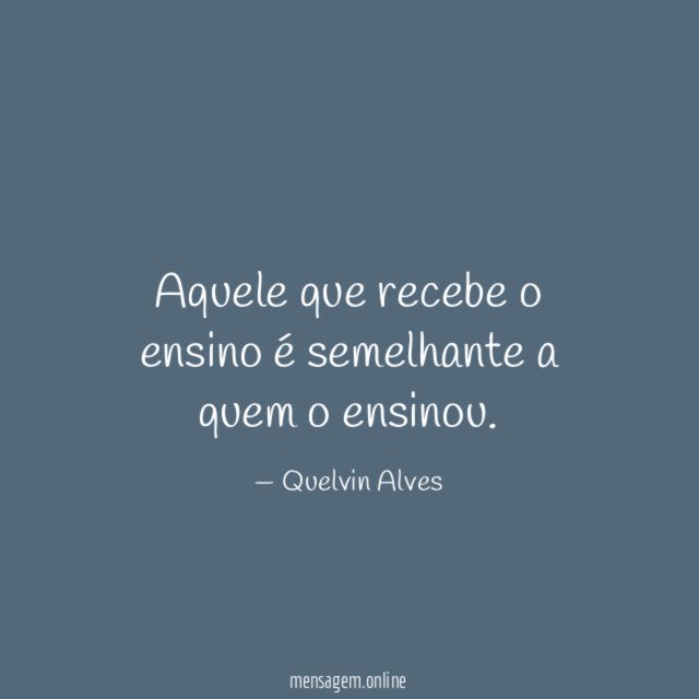 Aquele que recebe o ensino é semelhante a quem o ensinou