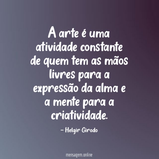 A arte é uma atividade constante de quem