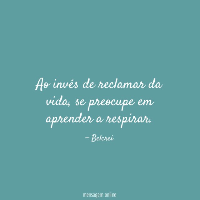 Ao invés de reclamar da vida