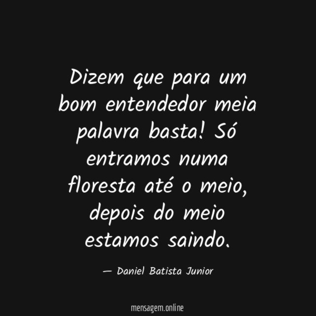 Dizem que para um bom entendedor meia palavra basta