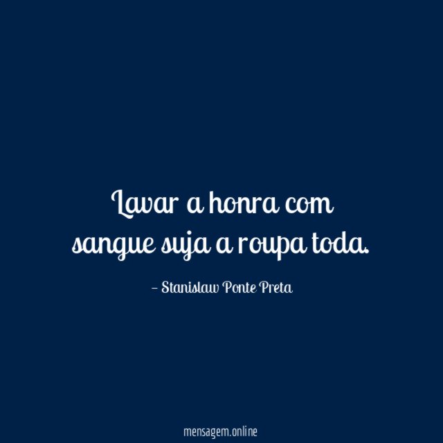 Lavar a honra com sangue suja a roupa toda