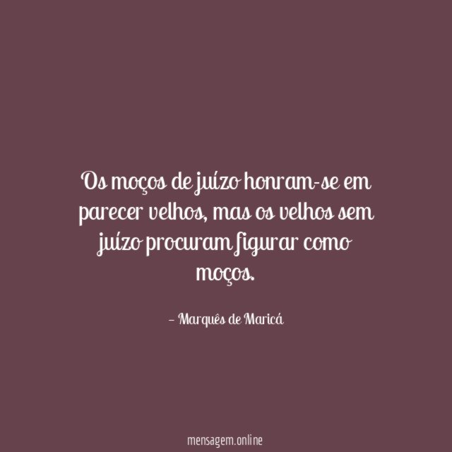 Os moços de juízo honram-se em parecer velhos