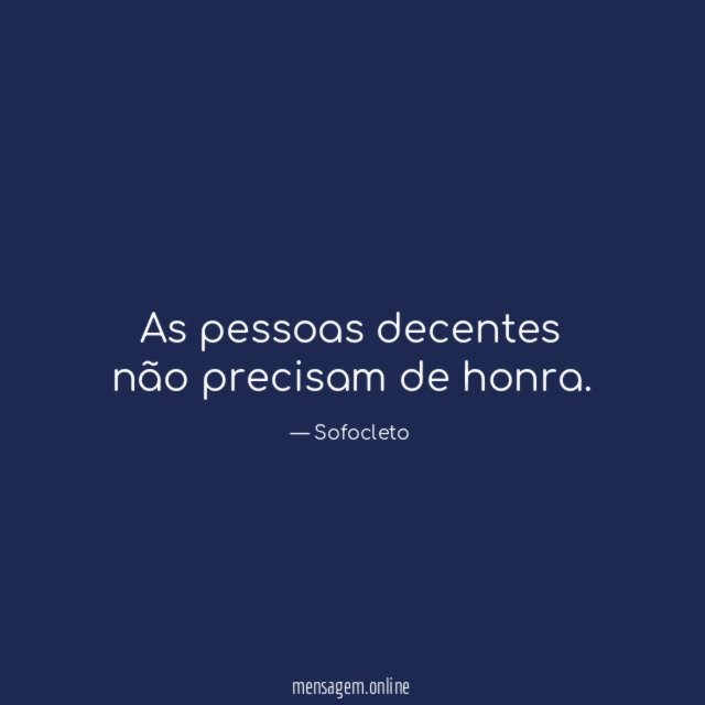 As pessoas decentes não precisam de honra