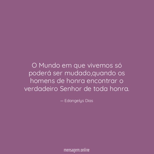O Mundo em que vivemos só poderá ser mudado