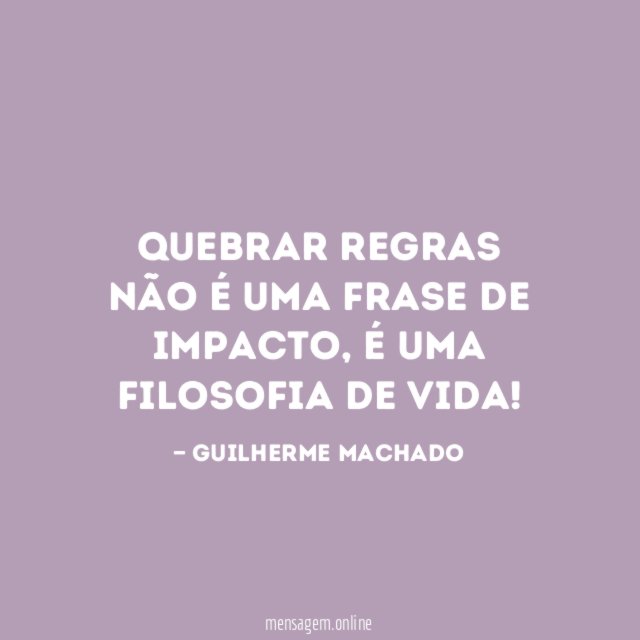 Quebrar Regras não é uma frase de impacto
