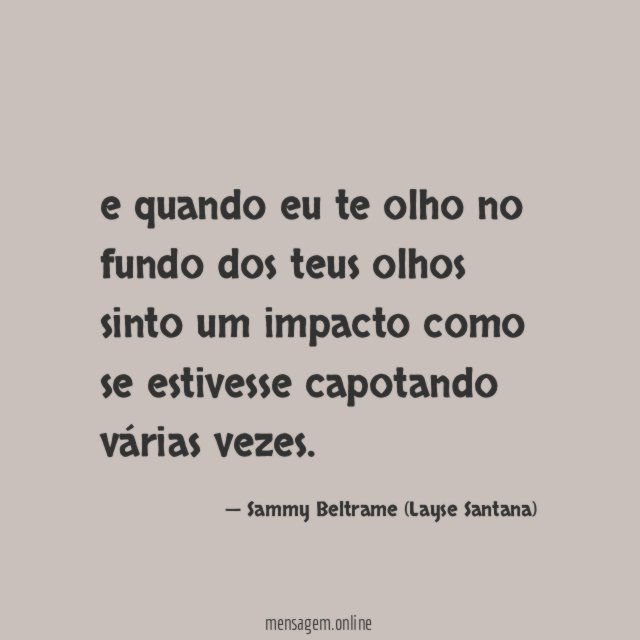 e quando eu te olho no fundo dos