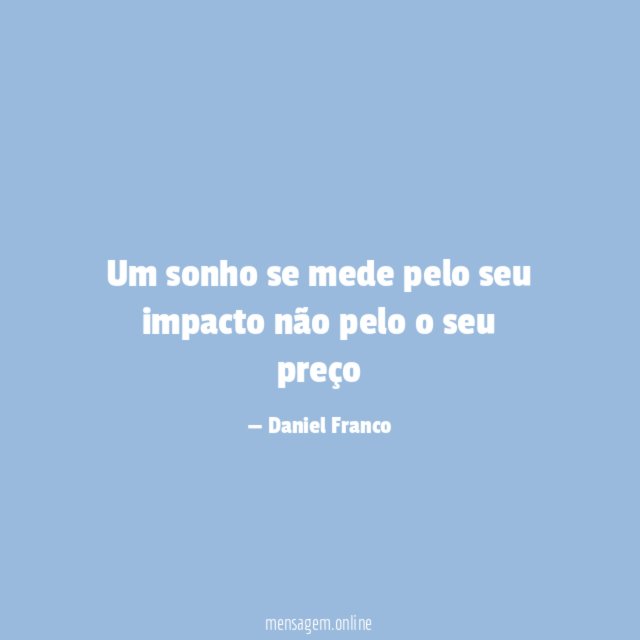 Um sonho se mede pelo seu impacto não