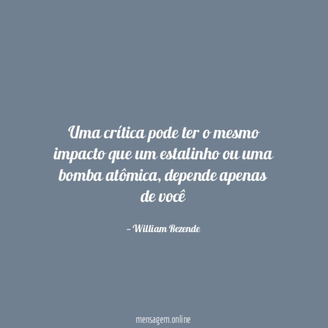 Uma crítica pode ter o mesmo impacto que