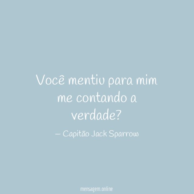 Você mentiu para mim me contando a verdade