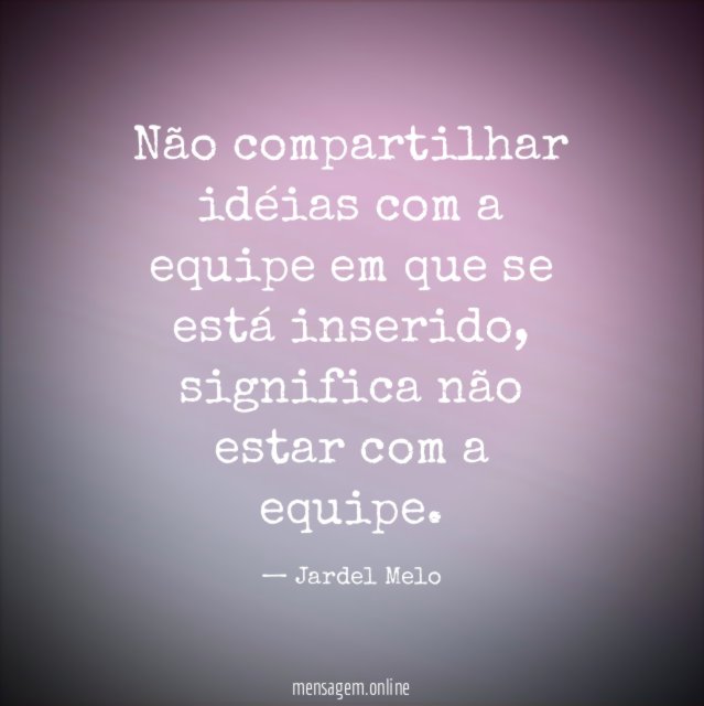 Não compartilhar idéias com a equipe em que