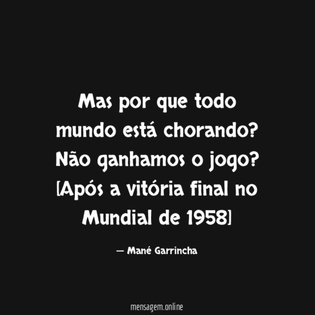 Mas por que todo mundo está chorando? Não ganhamos o jogo?