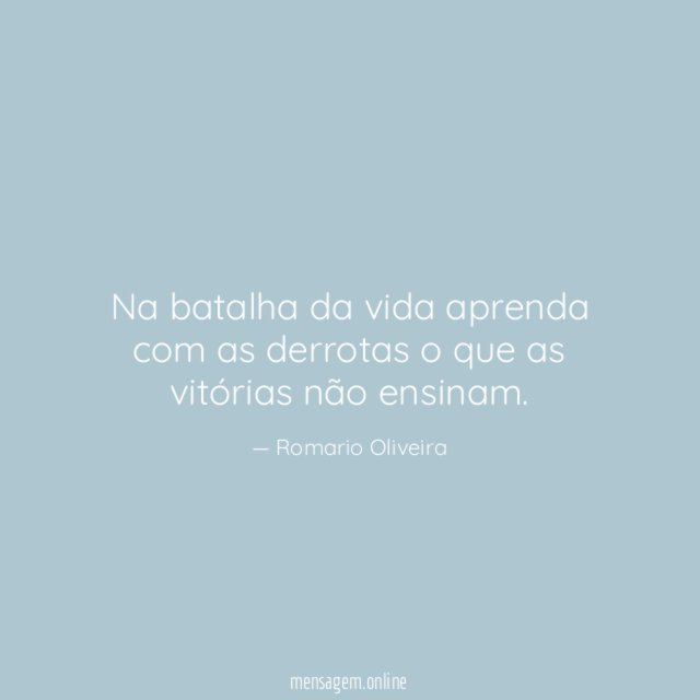 Na batalha da vida aprenda com as derrotas