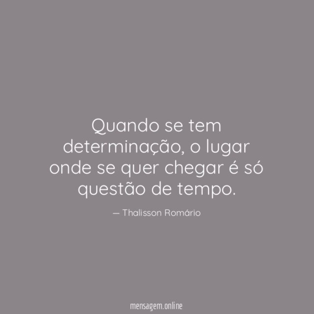 Quando se tem determinação