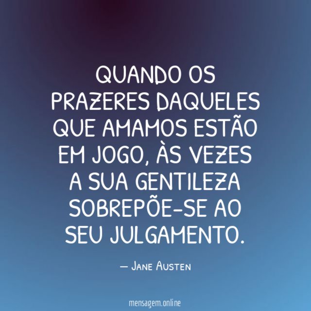Quando os prazeres daqueles que amamos estão em jogo