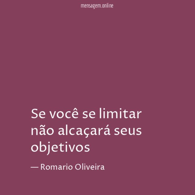 Se você se limitar não alcaçará seus objetivos