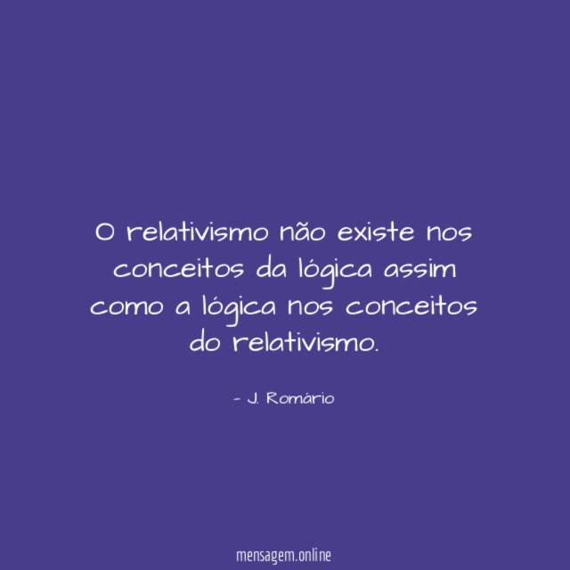 O relativismo não existe nos conceitos da lógica