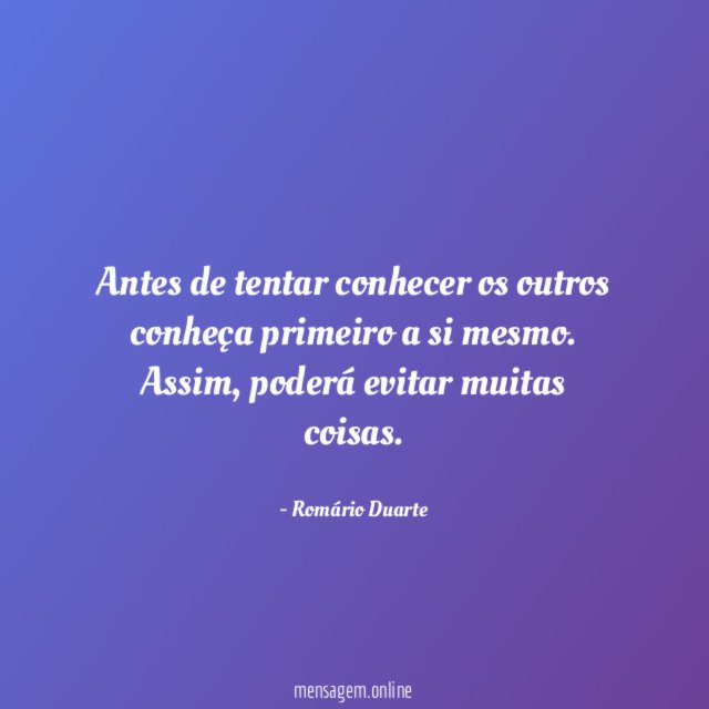 Antes de tentar conhecer os outros conheça primeiro a si mesmo