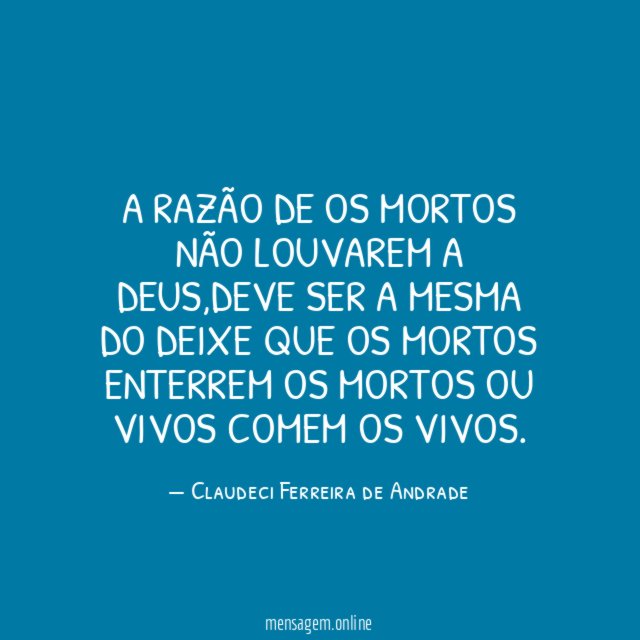 A razão de os mortos não louvarem a Deus