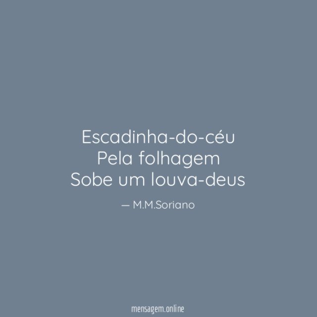 Escadinha-do-céu Pela folhagem Sobe um louva-deus