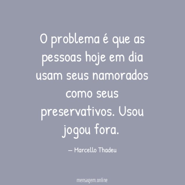 O problema é que as pessoas hoje em