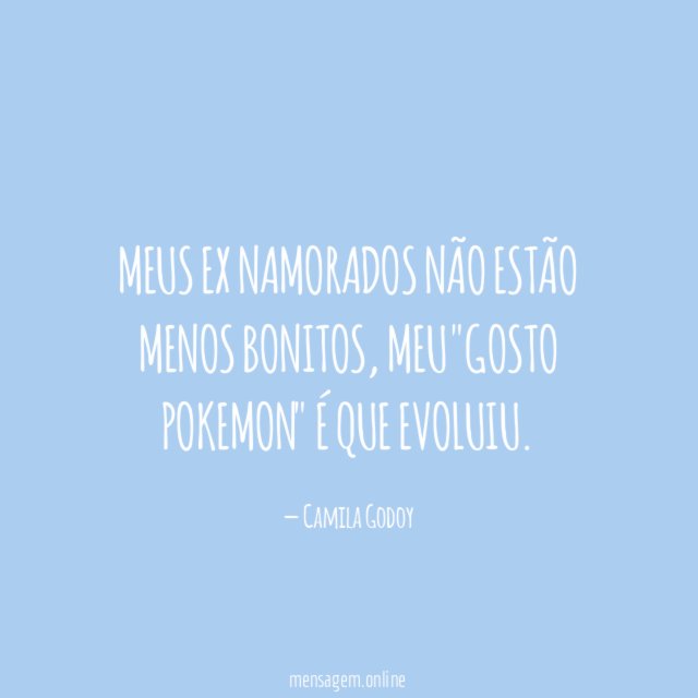 Meus ex namorados não estão menos bonitos