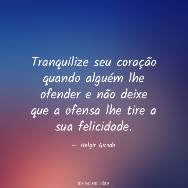 Tranquilize seu coração quando alguém lhe ofender e não