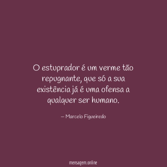 O estuprador é um verme tão repugnante