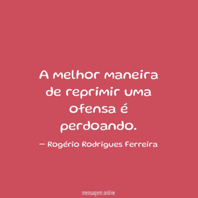 A melhor maneira de reprimir uma ofensa é perdoando