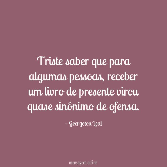 Triste saber que para algumas pessoas