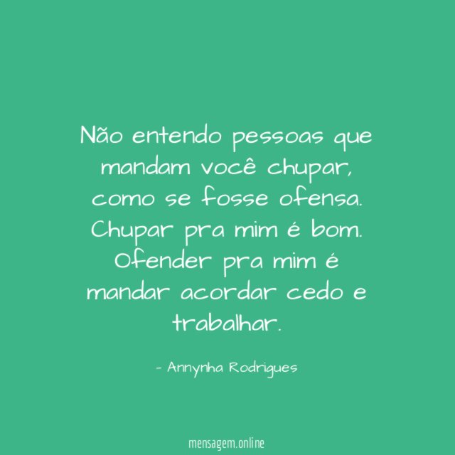 Não entendo pessoas que mandam você chupar