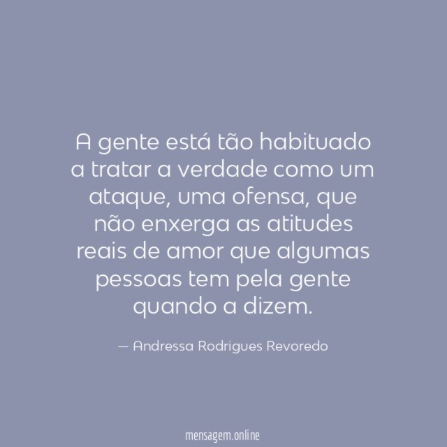 A gente está tão habituado a tratar a