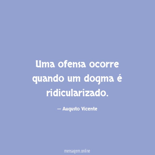 Uma ofensa ocorre quando um dogma é ridicularizado