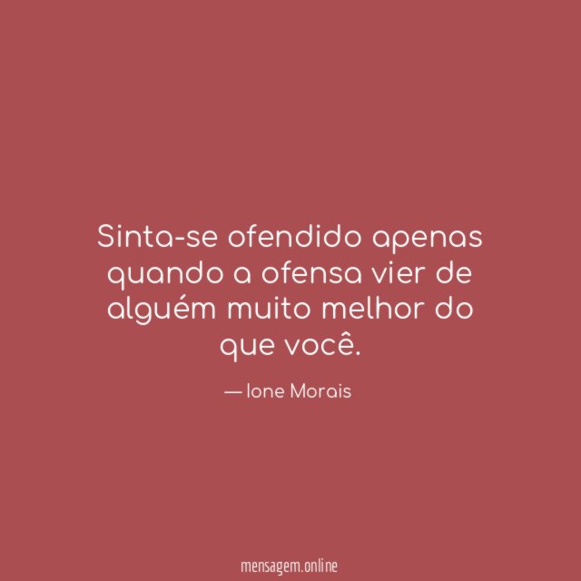 Sinta-se ofendido apenas quando a ofensa vier de