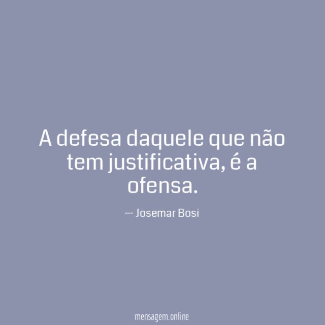 A defesa daquele que não tem justificativa